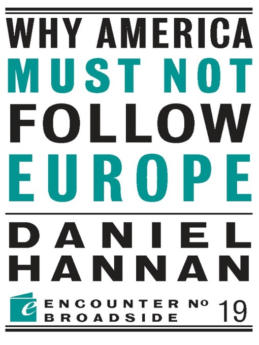 Title details for Why America Must Not Follow Europe by Daniel Hannan - Available